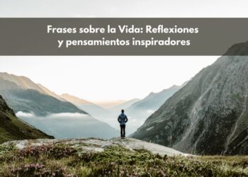 Frases de la vida, Reflexiones y pensamientos para inspirar y aprender