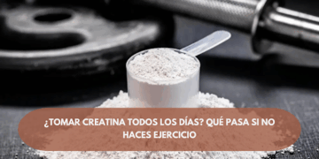 ¿Tomar creatina todos los días? Qué pasa si no haces ejercicio